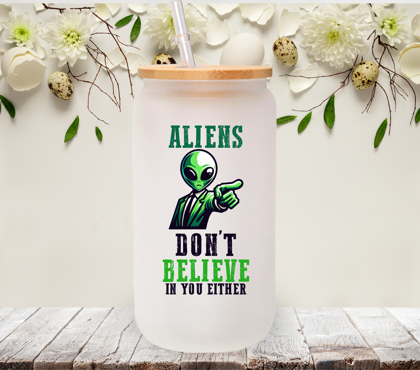 Aliens don't Believe in you either - UV DTF Decal
