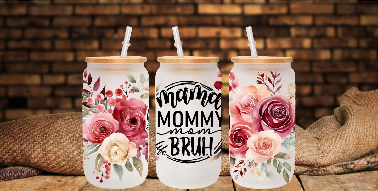 Mama, Mommy, Mom, Bruh - UV DTF 16oz Libbey wrap