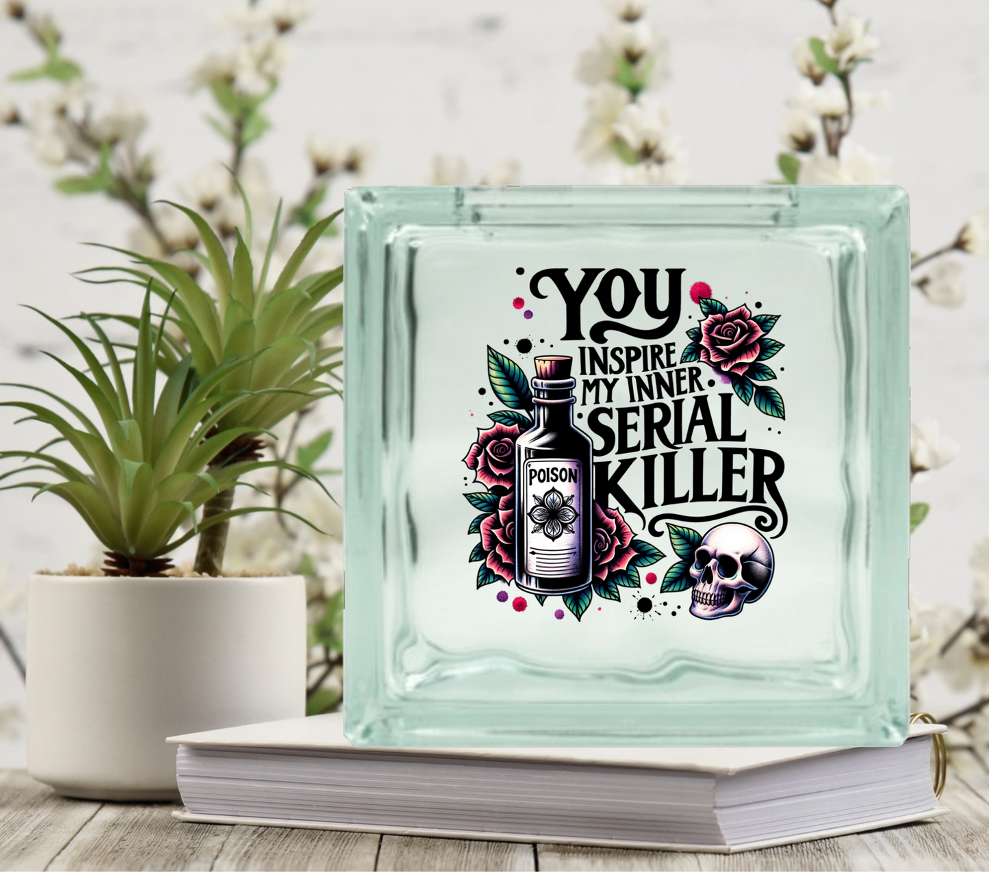 You Inspire my inner Serial Killer - UV DTF Glass Block Decal - 6.5 inches