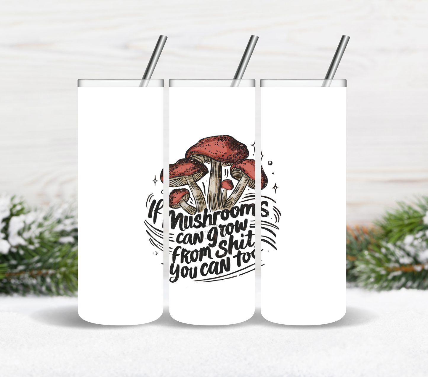 If Mushrooms can grow so can you - UV DTF Decal