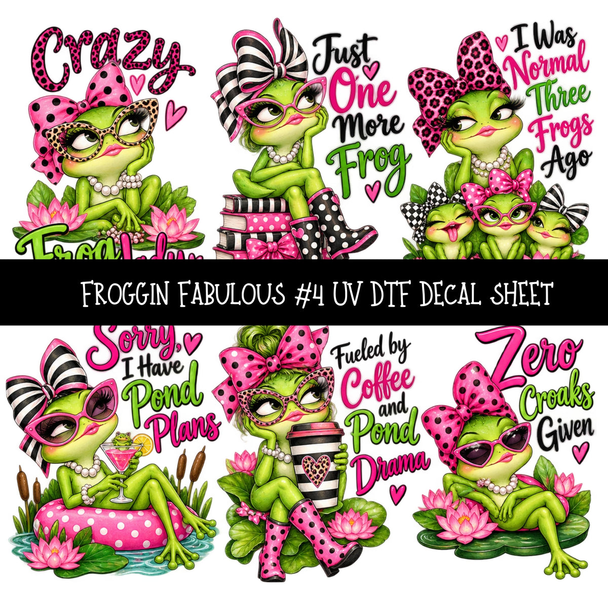 Froggin Fabulous UV DTF Decal sheets 11 Designs available