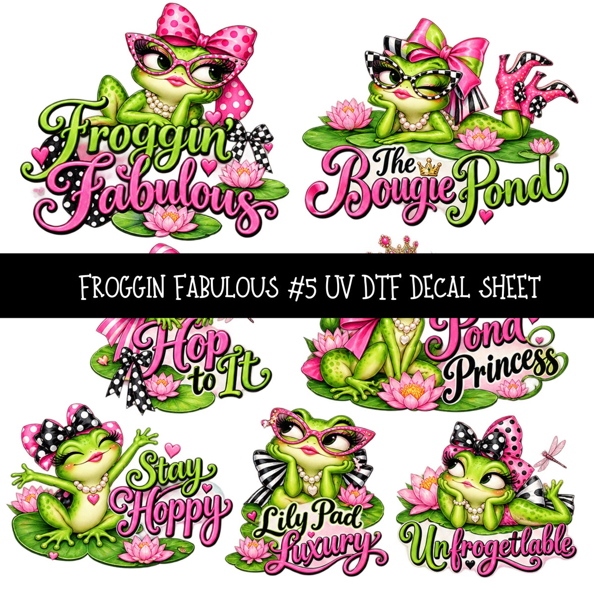 Froggin Fabulous UV DTF Decal sheets 11 Designs available