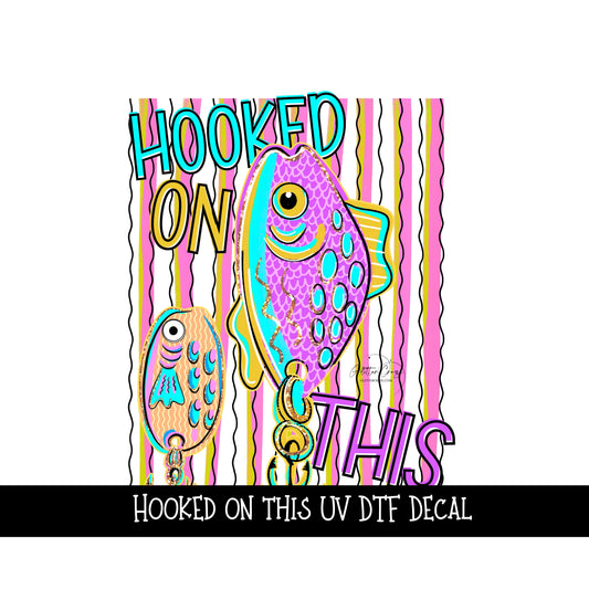 Hooked on this UV DTF Decal