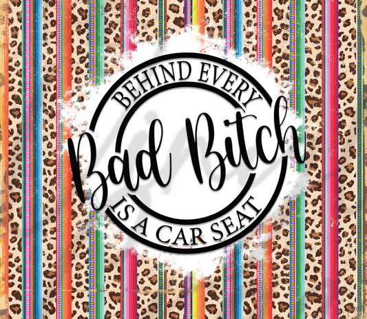 Behind Every Bad B*tch is A Car Seat - Adhesive Vinyl Wrap