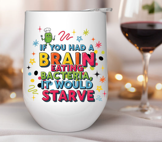 If you had a brain eating bacteria, it would starve UV DTF Decals