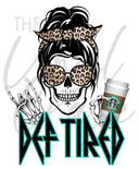 Def Tired - UV DTF Decal