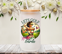 Let's Golf Girls - UV DTF Decal