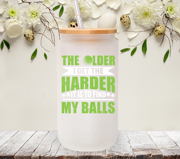 The older I get - UV DTF Decal