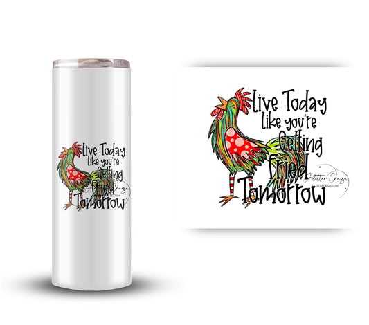 Live today like you're getting fried tomorrow - UV DTF Decal