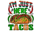 I'm Just Here for the Tacos - UV DTF Decal