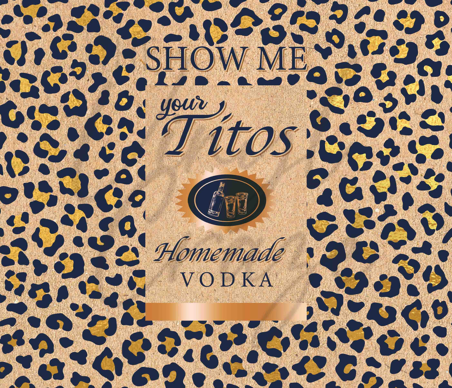 Show Me Your Titos - Adhesive Vinyl Wrap