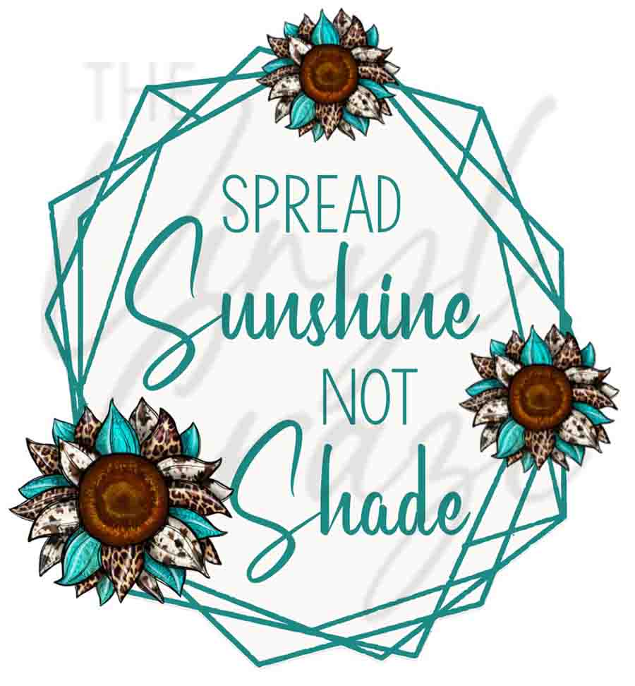 Spread Sunshine Not Shade - UV DTF Decal