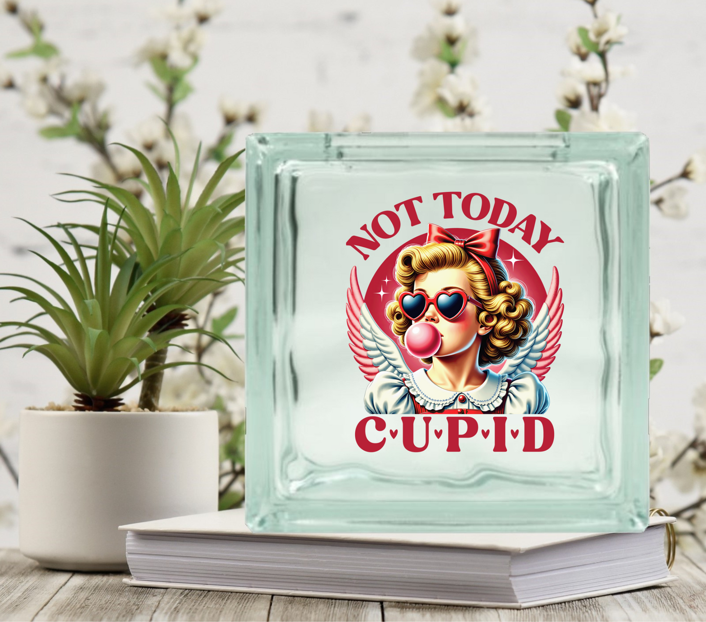 Not Today Cupid - UV DTF Glass Block Decal - 6.5 inches