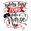Safety First Drink With A Nurse - UV DTF Decal